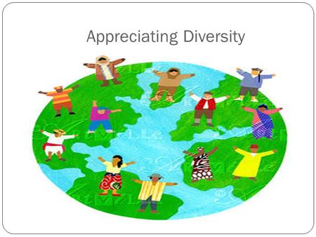 Appreciating Diversity. Operational Definitions of Diversity Diversity in and of itself embraces all human differences. Diversity builds on the commonalities.