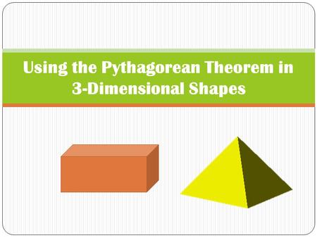 Using the Pythagorean Theorem in 3-Dimensional Shapes.