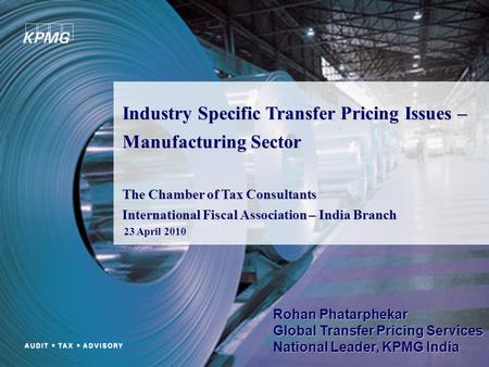 Industry Specific Transfer Pricing Issues – Manufacturing Sector The Chamber of Tax Consultants International Fiscal Association – India Branch 23 April.