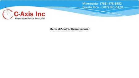 Medical Contract Manufacturer Minnesota - (763) 478-8982 Puerto Rico - (787) 961-5120.