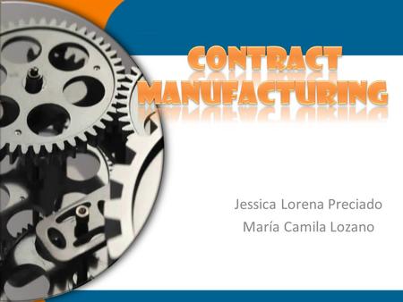 Jessica Lorena Preciado María Camila Lozano. As part of the agreement, one company custom produces parts or other materials on behalf of their client.