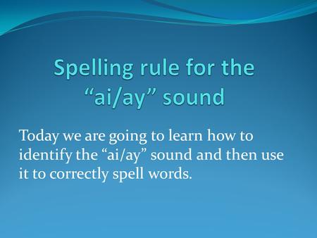 Spelling rule for the “ai/ay” sound