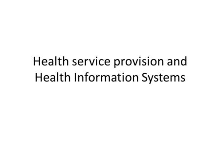 Health service provision and Health Information Systems.