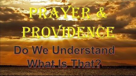 PRAYER & PROVIDENCE. PRAYER DEFINED An address to God expressing requests and/or thanksgiving. Supplication and intercession. Prayer is the means.