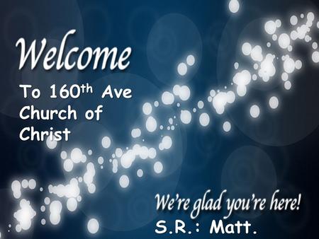 To 160 th Ave Church of Christ S.R.: Matt. 26:30-35.