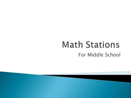 For Middle School.  Math Stations allow each student to succeed.  Teacher has more time to work with individual students and small groups.