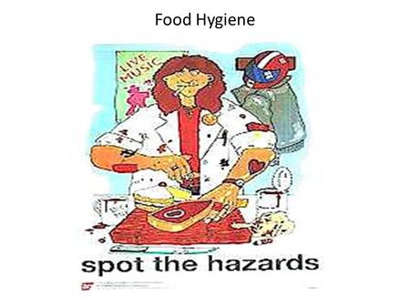 Food Hygiene. Basic food hygiene Wear a hair net Wash hands Remove jewellery Cover cuts and wounds with a blue plaster Have short clean nails free from.