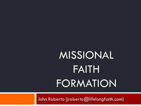 MISSIONAL FAITH FORMATION John Roberto