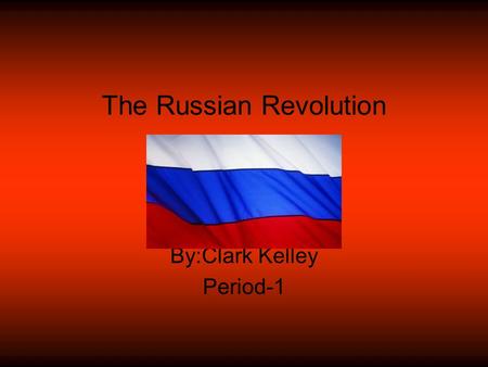 The Russian Revolution By:Clark Kelley Period-1. Causes of Revolution Bad economy due to World War I. Lack of military competition with other countries.