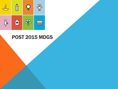 POST 2015 MDGS. WHAT ARE THE MILLENNIUM DEVELOPMENT GOALS (MDGS)? WATCH HERE: