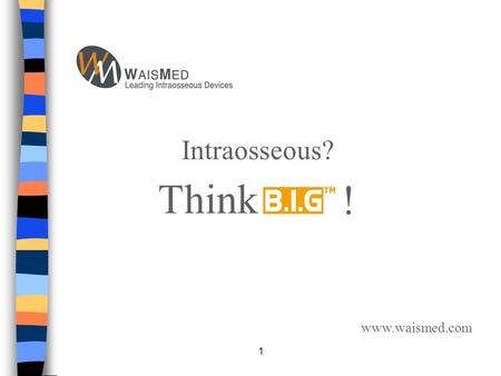 Intraosseous? Think ! www.waismed.com.