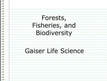 Forests, Fisheries, and Biodiversity Gaiser Life Science.