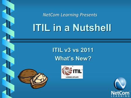 ITIL in a Nutshell ITIL v3 vs 2011 What’s New?