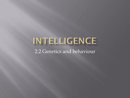 2.2 Genetics and behaviour