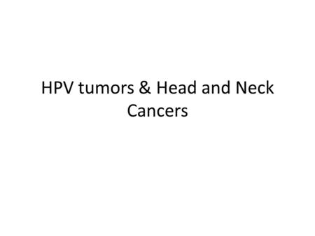 HPV tumors & Head and Neck Cancers. What is HPV? Human papillomavirus: A family of over 100 viruses including those which causes warts and are transmitted.
