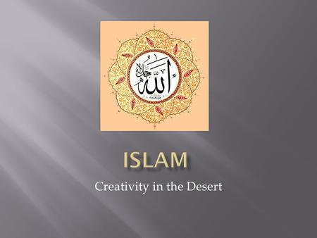 Creativity in the Desert.  2 nd largest religion  Fastest growing  Islam = religion  Muslim = adherent  “One who submits (to God)”  Majority found.