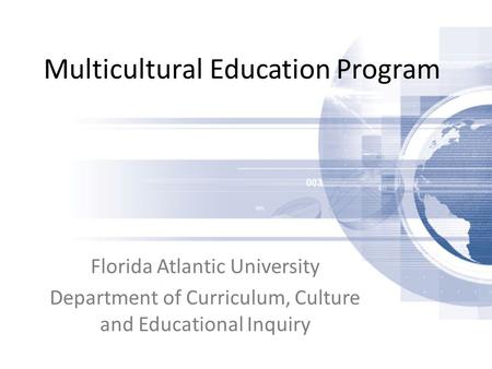 Multicultural Education Program Florida Atlantic University Department of Curriculum, Culture and Educational Inquiry.