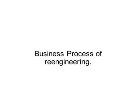 Business Process of reengineering.. Definition of Reengineering The fundamental rethinking and radical redesign of core business processes to achieve.