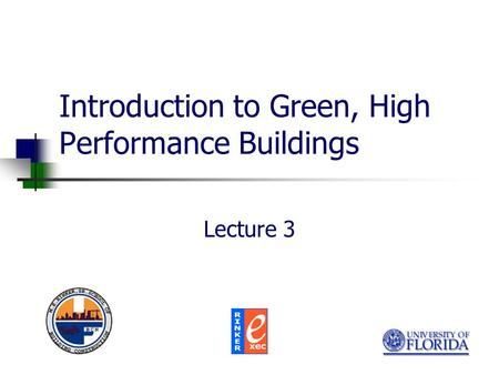 Introduction to Green, High Performance Buildings Lecture 3.
