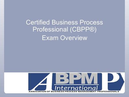Certified Business Process Professional (CBPP®) Exam Overview