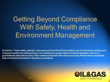 1 Getting Beyond Compliance With Safety, Health and Environment Management Disclaimer: These safety materials, resources and PowerPoint ® presentations.