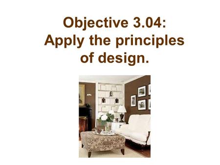 Objective 3.04: Apply the principles of design.. 3. Balance: There are 2 types of balance: 1.Symmetrical (Formal) Balance 2.Asymmetrical (Informal) Balance.