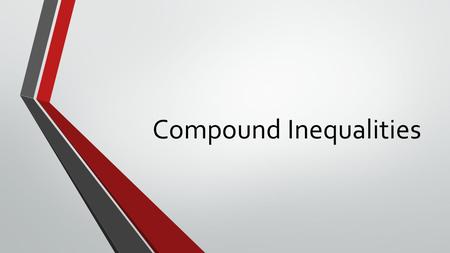 Compound Inequalities. What is a compound inequality? A compound inequality joins two inequalities with either “and” or “or”.