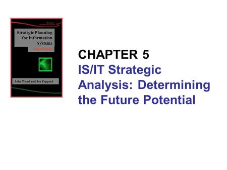 CHAPTER 5 IS/IT Strategic Analysis: Determining the Future Potential
