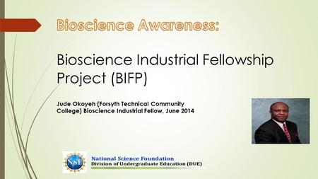 Jude Okoyeh (Forsyth Technical Community College) Bioscience Industrial Fellow, June 2014.