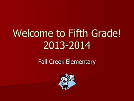 Welcome to Fifth Grade! 2013-2014 Fall Creek Elementary.