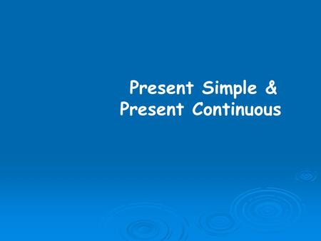 Present Simple & Present Continuous. Overview Present Simple Permanent or long-lasting situations She lives in New York. Regular habits and daily routines.