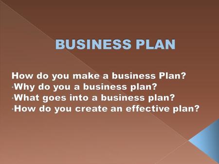 BUSINESS PLAN How do you make a business Plan?
