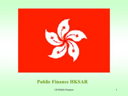 CE Public Finance1 Public Finance HKSAR CE Public Finance2 Public Finance What is public finance? Public finance means how the government raises funds.
