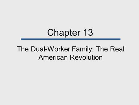 Chapter 13 The Dual-Worker Family: The Real American Revolution.
