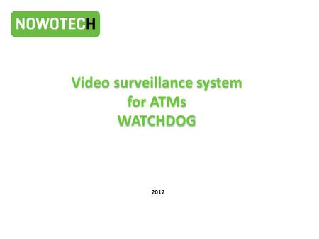 Video surveillance system for ATMs WATCHDOG 2012.