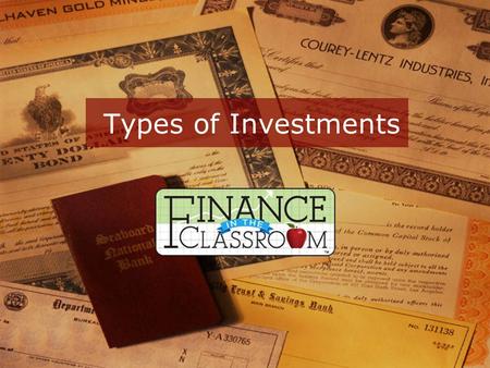 Types of Investments. Stocks Bonds Mutual Funds Real Estate Savings/Certificates of Deposit Collectibles.