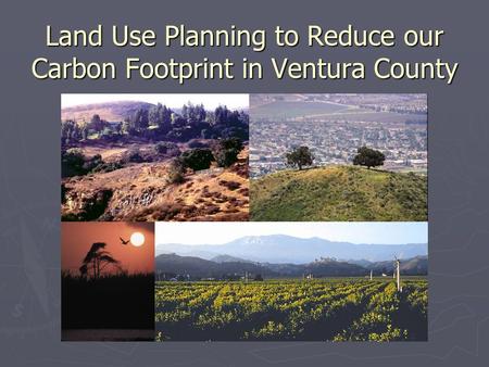 Land Use Planning to Reduce our Carbon Footprint in Ventura County.