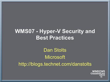 WMS07 - Hyper-V Security and Best Practices