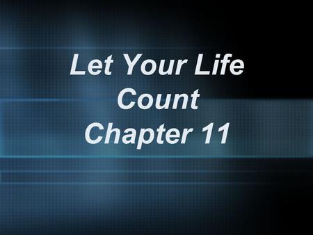Let Your Life Count Chapter 11. If you love me, you will obey what I command. John 14:15.