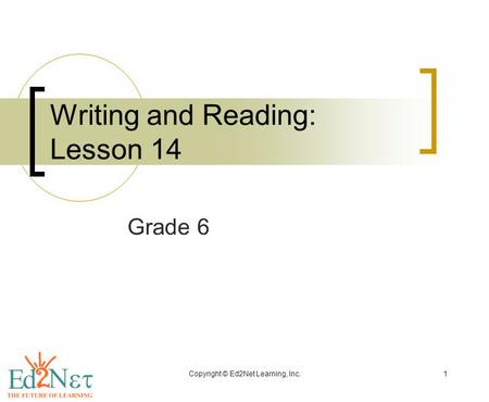 Copyright © Ed2Net Learning, Inc.1 Writing and Reading: Lesson 14 Grade 6.
