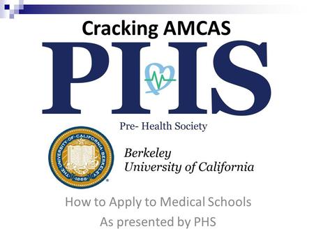 Cracking AMCAS How to Apply to Medical Schools As presented by PHS.