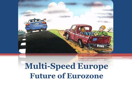 Multi-Speed Europe Future of Eurozone. The term European Commission’s Glossary: Multi-speed Europe is the term used to describe the idea of a method.
