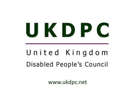 Www.ukdpc.net. Our History Established in the UK in 1981. The voice for disabled people’s organisations regionally and nationally. Formerly known as the.