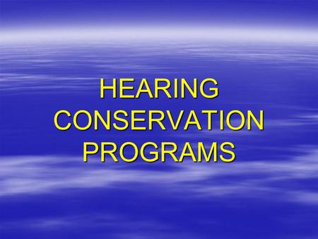 HEARING CONSERVATION PROGRAMS. Hearing Conservation Program A program provided by the mine operator to reduce occupational hearing loss among mine personnel.