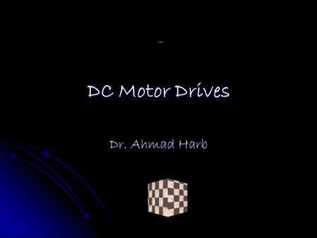 DC Motor Drives Dr. Ahmad Harb.