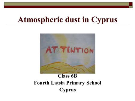 Atmospheric dust in Cyprus Class 6B Fourth Latsia Primary School Cyprus.