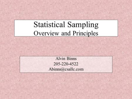 Statistical Sampling Overview and Principles Alvin Binns 205-220-4522