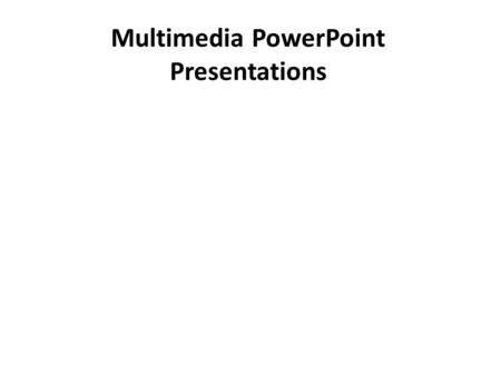 Multimedia PowerPoint Presentations