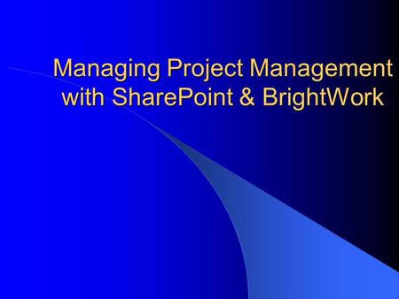 Managing Project Management with SharePoint & BrightWork