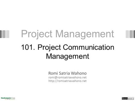 Project Management Romi Satria Wahono  101. Project Communication Management.